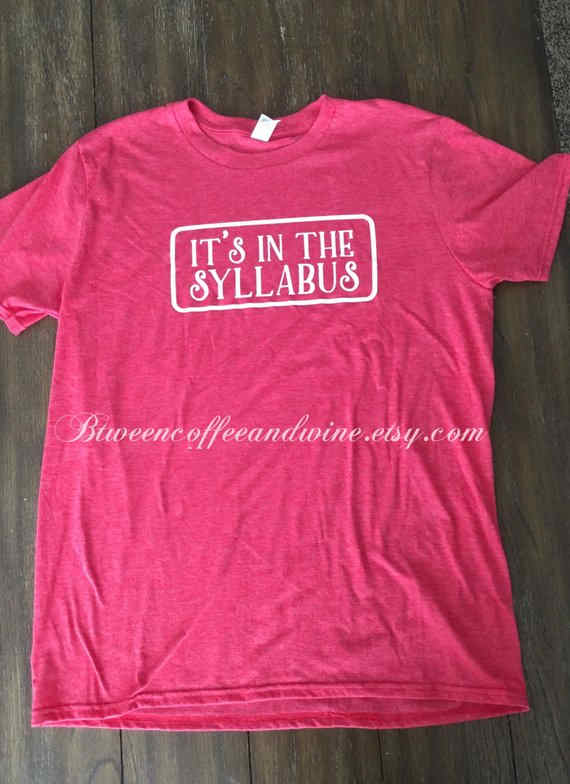 It’s in the Syllabus Shirt For your professors