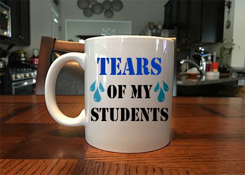 Tears of My Students Cup for professors