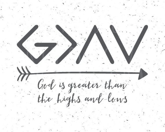 God is greater than the highs and lows svg file 