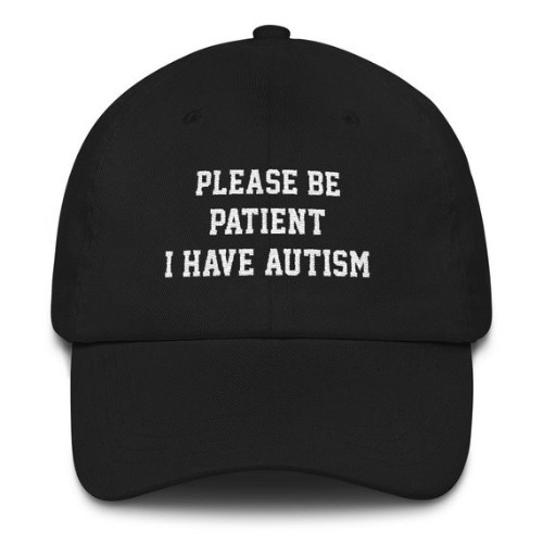 Please Be Patient I Have Autism Hat