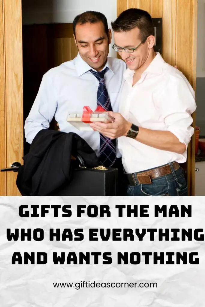There are men who seem to have everything. They're not very easy to shop for, but these gifts should do it. If you know a man that is impossible to buy presents for then this list will be helpful! Gifts range from funny and silly, sentimental and thoughtful--it's all here in one place! #gifts for the man who has everything and wants nothing
