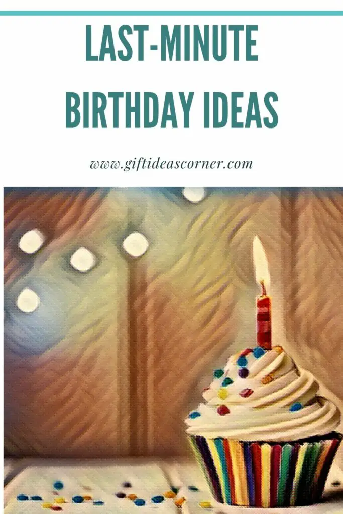 20 Last-Minute Birthday Ideas You Can Pull Off Without Spending a Lot of Money